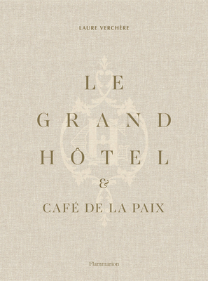 Le Grand Hôtel & Café de la Paix: French Art de Vivre - Laure Verchère