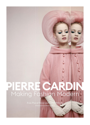 Pierre Cardin: Making Fashion Modern - Jean-pascal Hesse