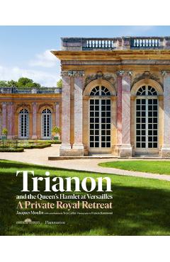 Poza produsului Trianon and the Queen's Hamlet at Versailles: A Private Royal Retreat - Jacques Moulin