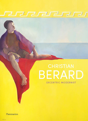 Christian Bérard: Eccentric Modernist - Célia Bernasconi