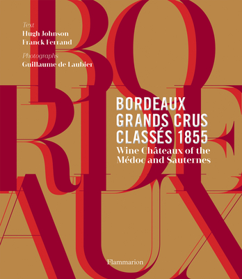 Bordeaux Grands Crus Class�s 1855: Wine Ch�teaux of the M�doc and Sauternes - Hugh Johnson