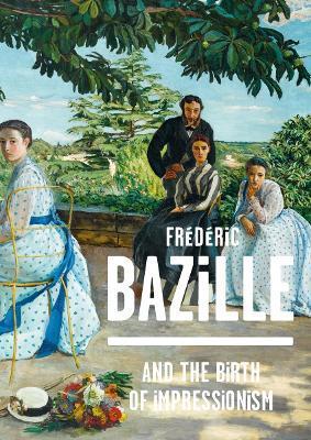 Frederic Bazille and the Birth of Impressionism - Michel Hilaire