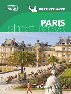 Michelin Green Guide Short Stays Paris: Travel Guide - Michelin
