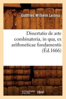 Dissertatio de Arte Combinatoria, in Qua, Ex Arithmeticae Fundamentis, (Éd.1666) - Gottfried Wilhelm Leibniz