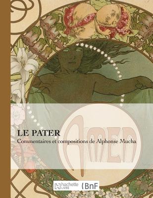 Le Pater: Commentaires Et Compositions de Alphonse Mucha - Alfons Mucha