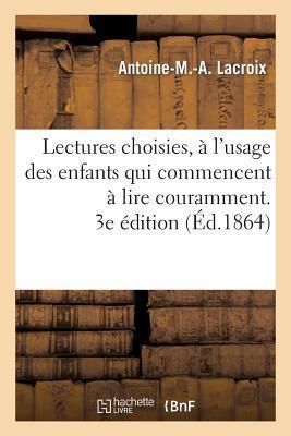 Lectures Choisies,  l'Usage Des Enfants Qui Commencent  Lire Couramment, Recueillies. 3e dition - Antoine-m -a Lacroix