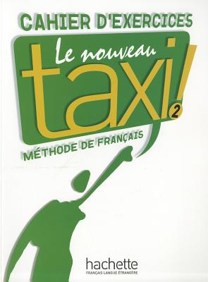 Le Nouveau Taxi: Niveau 2 Cahier D'Exercices - Collective