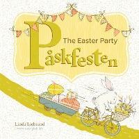 Påskfesten - The Easter Party: A bilingual Swedish Easter book for kids - Linda Liebrand