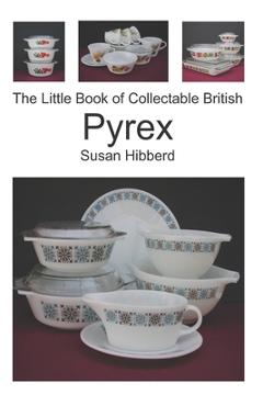 Coperta cărții 'The Little Book of Collectable British Pyrex - Susan Hibberd'
