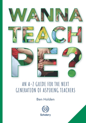 Wanna Teach PE?: An A-Z guide for the next generation of aspiring teachers - Sue Wilkinson Mbe