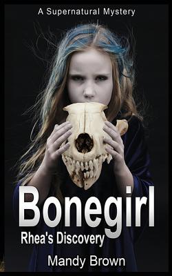 Bonegirl: A Supernatural Mystery for Ages 9 -12 - Mandy Brown