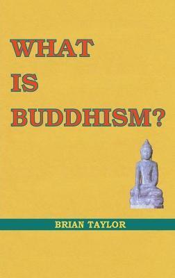 What is Buddhism? - Brian F. Taylor