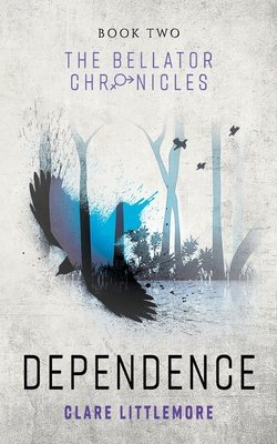 Dependence: A Young Adult Dystopian Romance - Clare Littlemore