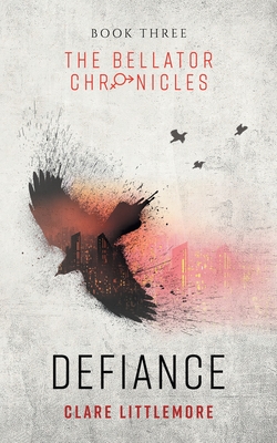 Defiance: A Young Adult Dystopian Romance - Clare Littlemore