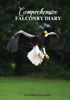 Comprehensive Falconry Diary - Alizé Veillard-muckensturm