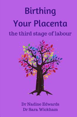 Birthing Your Placenta: the third stage of labour - Sara Wickham