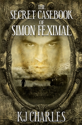 The Secret Casebook of Simon Feximal - Kj Charles