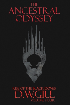 The Ancestral Odyssey: Rise of the Black Doves - Volume Four - Duncan William Gill
