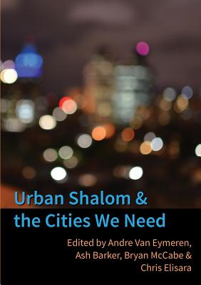 Urban Shalom and the Cities We Need - Andre Van Eymeren