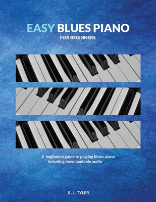 Easy Blues Piano: For Beginners - S. J. Tyler