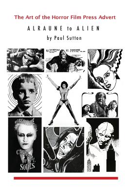 The Art of the Horror Film Press Advert: Alurane to Alien - Paul Sutton