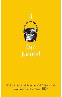 Coperta cărții 'A Bucket List Journal (for your 30s): Fill it with things you'd like to do now you're in your 30s - Giles Culkin'