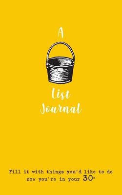 A Bucket List Journal (for your 30s): Fill it with things you'd like to do now you're in your 30s - Giles Culkin