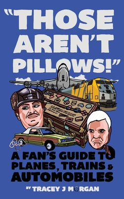 Those Aren't Pillows!: A fan's guide to Planes, Trains and Automobiles - Joe Shooman