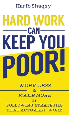 Hard Work Can Keep You Poor - Harib Shaqsy