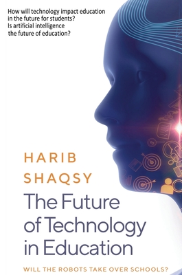 The Future of Technology in Education: How AI Will Transform the Learning and Teaching Process Forever - Harib Shaqsy