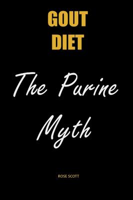 Gout Diet The Purine Myth: The Food That Really Causes Gout - Rose Scott