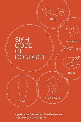 Sikh Code of Conduct: A guide to the Sikh way of life and ceremonies - Harjinder Singh