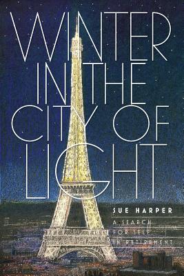 Winter in the City of Light: A search for self in retirement - Sue Harper