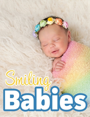 Smiling Babies: A Picture Book With Easy-To-Read Text - Lasting Happiness