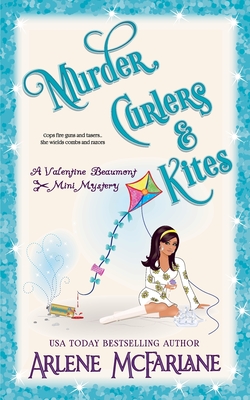 Murder, Curlers, and Kites: A Valentine Beaumont Mini Mystery - Arlene Mcfarlane