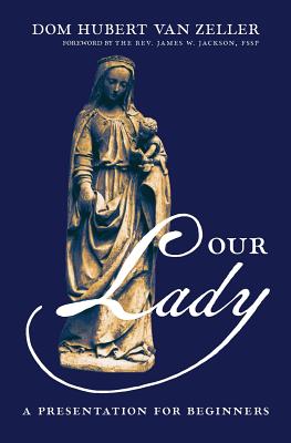 Our Lady: A Presentation for Beginners - Dom Hubert Van Zeller