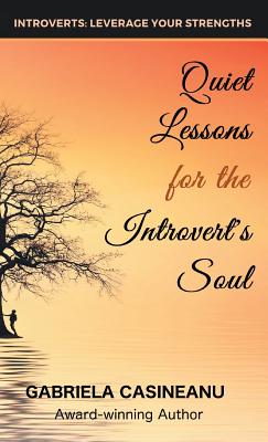 Quiet Lessons for the Introvert's Soul - Gabriela Casineanu