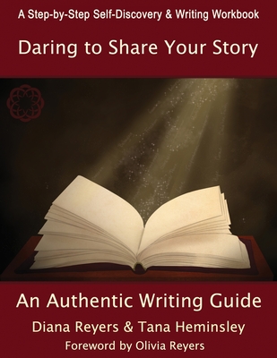 Coperta cărții 'Daring To Share Your Story: An Authentic Writing Guide - Diana Reyers'