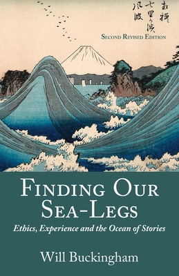 Finding Our Sea-Legs: Ethics, Experience and the Ocean of Stories - Will Buckingham