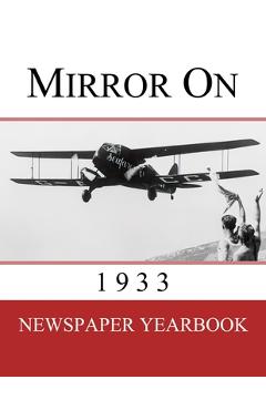 Coperta cărții 'Mirror On 1933: Newspaper Yearbook containing 120 front pages from 1933 - Unique birthday gift / present idea. -'