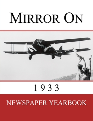 Mirror On 1933: Newspaper Yearbook containing 120 front pages from 1933 - Unique birthday gift / present idea. - Newspaper Yearbooks