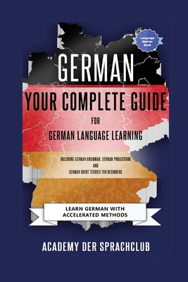 German Your Complete Guide To German Language Learning: Learn German With Accelerated Learning Methods - Adacemy Der Sprachclub
