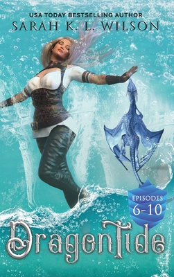 Dragon Tide: Episodes 6-10 - Sarah K. L. Wilson