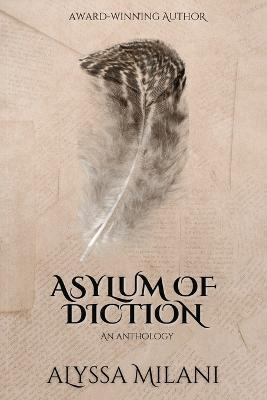 Asylum of Diction: Anthology of novellas and short stories - Alyssa Milani