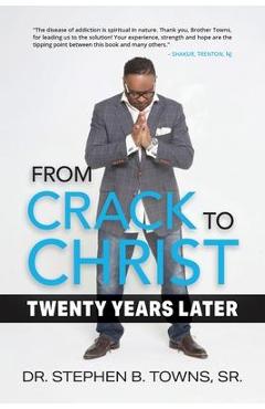Coperta cărții 'From Crack to Christ: Twenty Years Later - Stephen B. Towns'