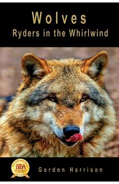 Coperta cărții 'Wolves: Ryders in the Whirlwind - Gordon James Harrison'