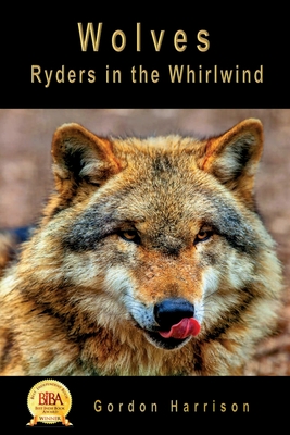 Wolves: Ryders in the Whirlwind - Gordon James Harrison