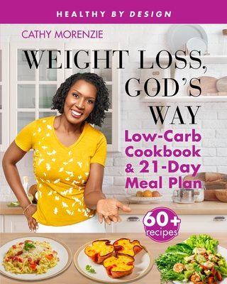 Weight Loss, God's Way: Low-Carb Cookbook and 21-Day Meal Plan - Cathy Morenzie