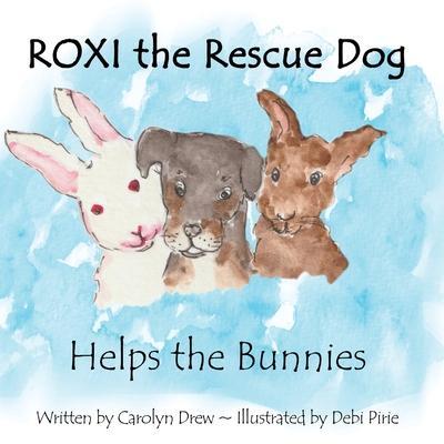 ROXI the Rescue Dog - Helps the Bunnies: A Story About Animal Compassion & Kindness for Kids Ages 2 - 5 - Carolyn Drew