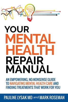 Your Mental Health Repair Manual: An Empowering, No-Nonsense Guide to Navigating Mental Health Care and Finding Treatments That Work for You - Pauline Lysak